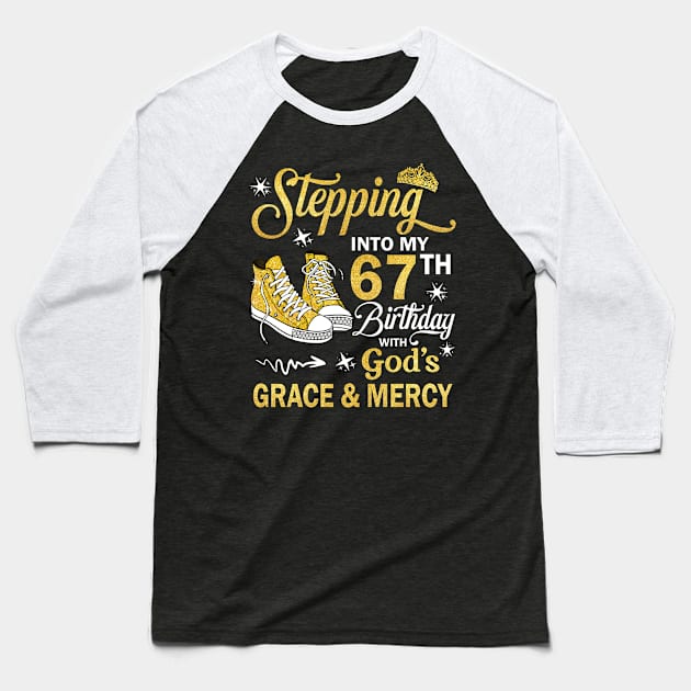 Stepping Into My 67th Birthday With God's Grace & Mercy Bday Baseball T-Shirt by MaxACarter